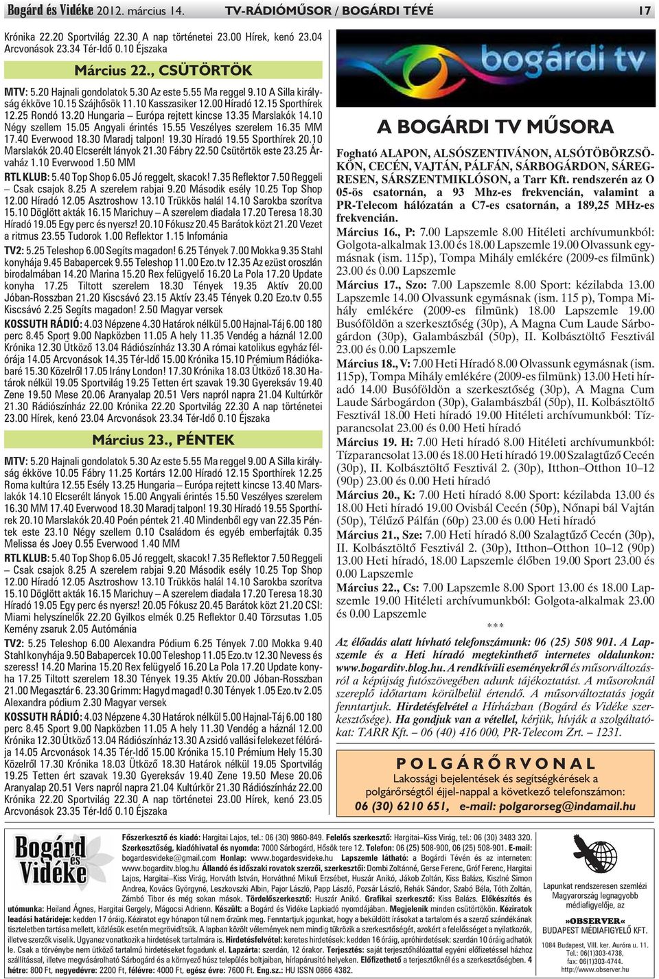 20 Hungaria Európa rejtett kincse 13.35 Marslakók 14.10 Négy szellem 15.05 Angyali érintés 15.55 Veszélyes szerelem 16.35 MM 17.40 Everwood 18.30 Maradj talpon! 19.30 Híradó 19.55 Sporthírek 20.