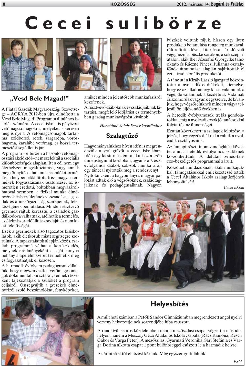 A vetõmagcsomagok tartalma: zöldborsó, retek, sárgarépa, vöröshagyma, karalábé vetõmag, és hozzá termesztési segédlet is jár.