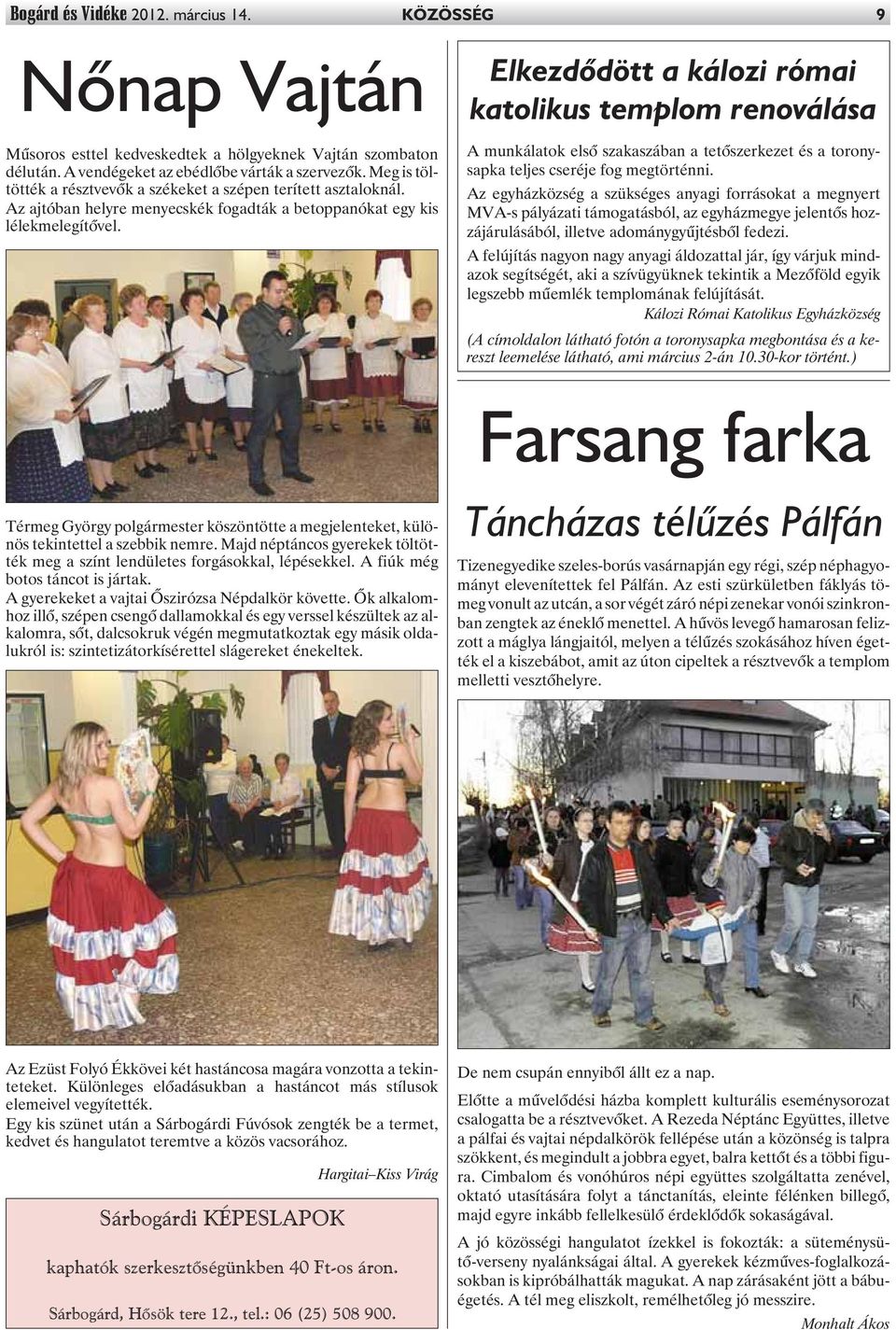 Elkezdõdött a kálozi római katolikus templom renoválása A munkálatok elsõ szakaszában a tetõszerkezet és a toronysapka teljes cseréje fog megtörténni.