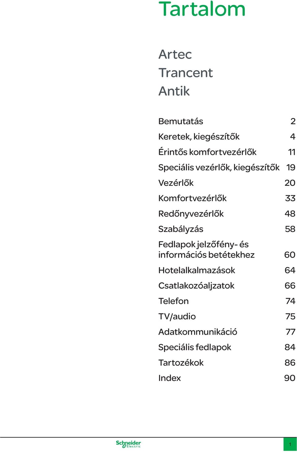 Szabályzás 58 Fedlapok jelzőfény- és információs betétekhez 60 Hotelalkalmazások 64