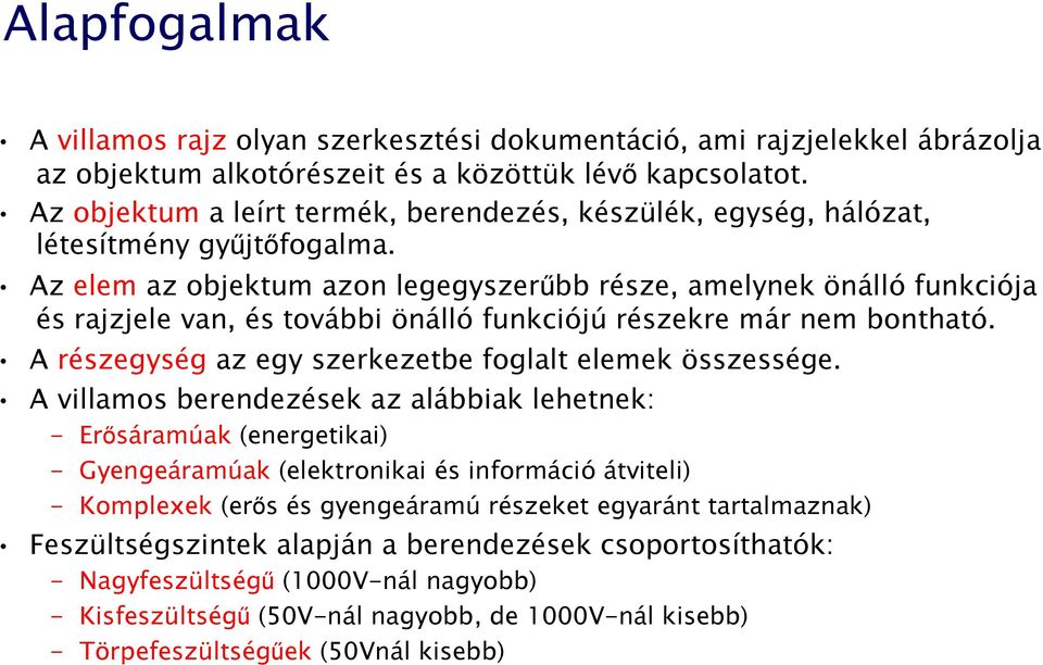 Az elem az objektum azon legegyszerűbb része, amelynek önálló funkciója és rajzjele van, és további önálló funkciójú részekre már nem bontható.