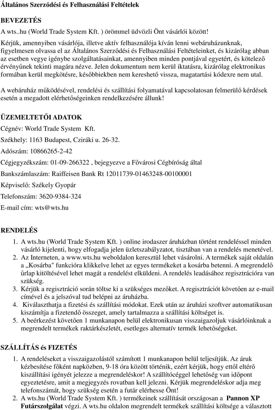 vegye igénybe szolgáltatásainkat, amennyiben minden pontjával egyetért, és kötelező érvényűnek tekinti magára nézve.