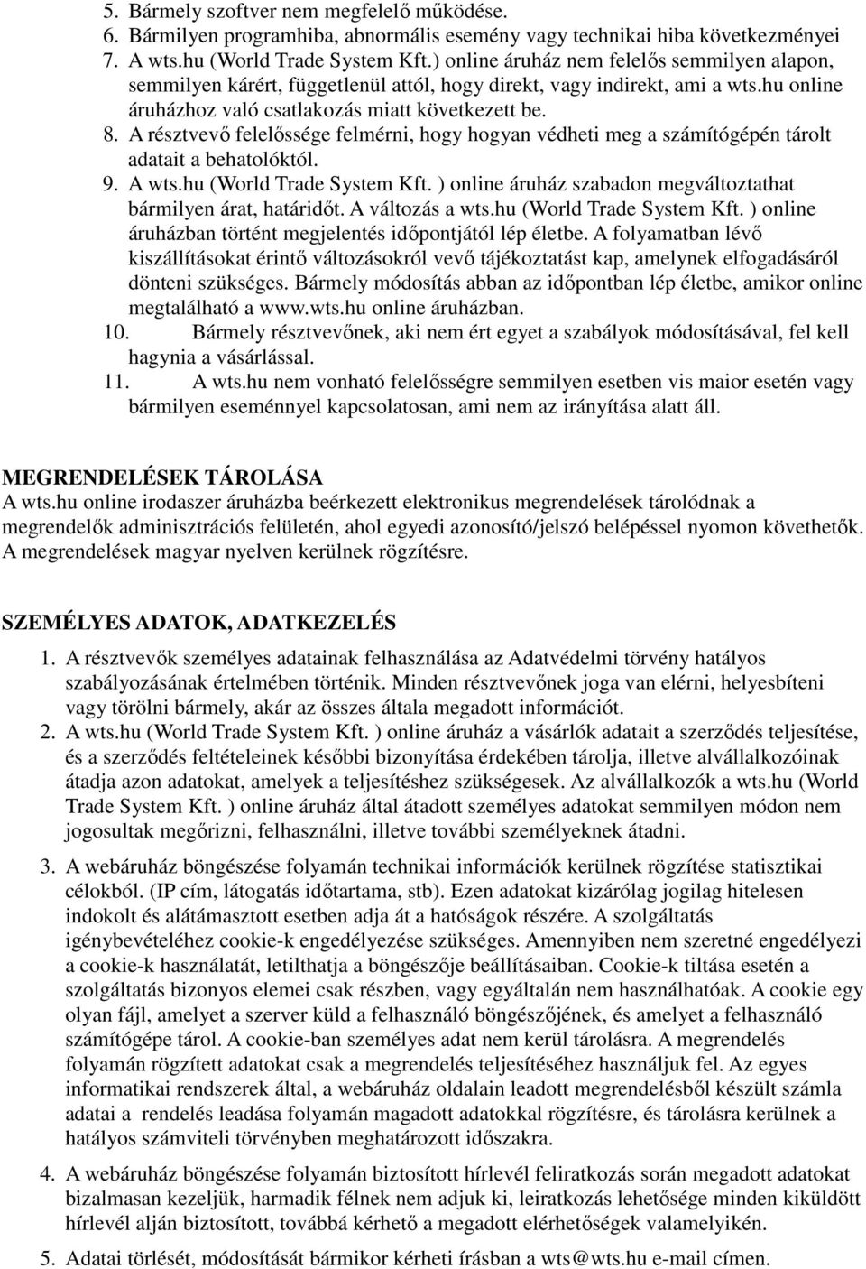 A résztvevő felelőssége felmérni, hogy hogyan védheti meg a számítógépén tárolt adatait a behatolóktól. 9. A wts.hu (World Trade System Kft.