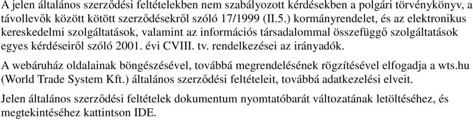 évi CVIII. tv. rendelkezései az irányadók. A webáruház oldalainak böngészésével, továbbá megrendelésének rögzítésével elfogadja a wts.hu (World Trade System Kft.