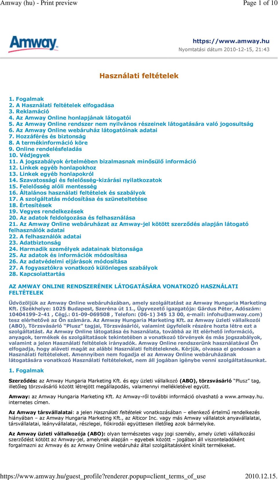 Online rendelésfeladás 10. Védjegyek 11. A jogszabályok értelmében bizalmasnak minősülő információ 12. Linkek egyéb honlapokhoz 13. Linkek egyéb honlapokról 14.