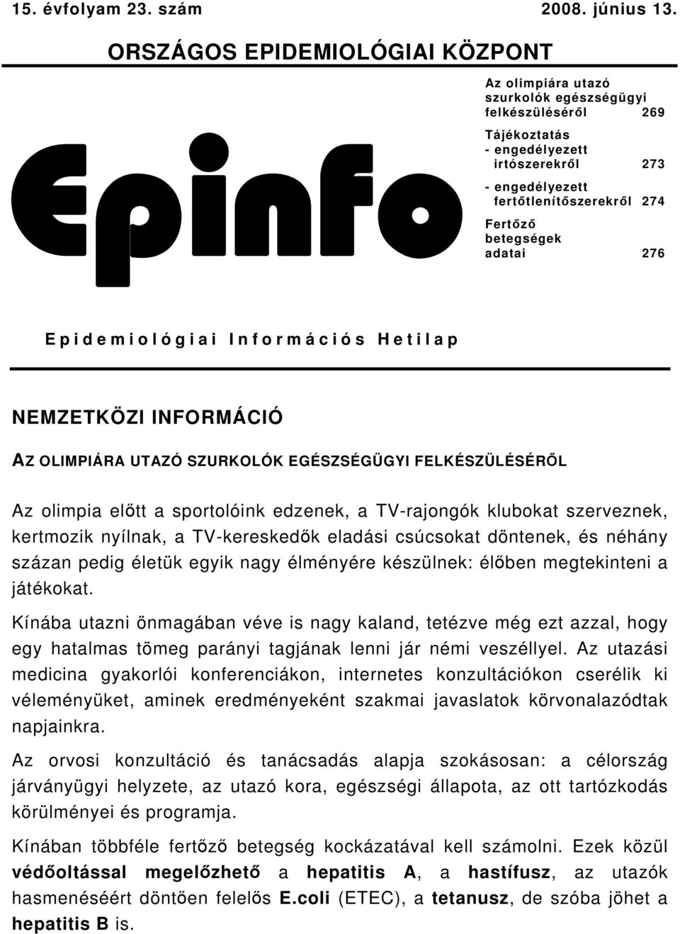 betegségek adatai 276 Epidemiológiai Információs Hetilap NEMZETKÖZI INFORMÁCIÓ AZ OLIMPIÁRA UTAZÓ SZURKOLÓK EGÉSZSÉGÜGYI FELKÉSZÜLÉSÉRŐL Az olimpia előtt a sportolóink edzenek, a TV-rajongók klubokat