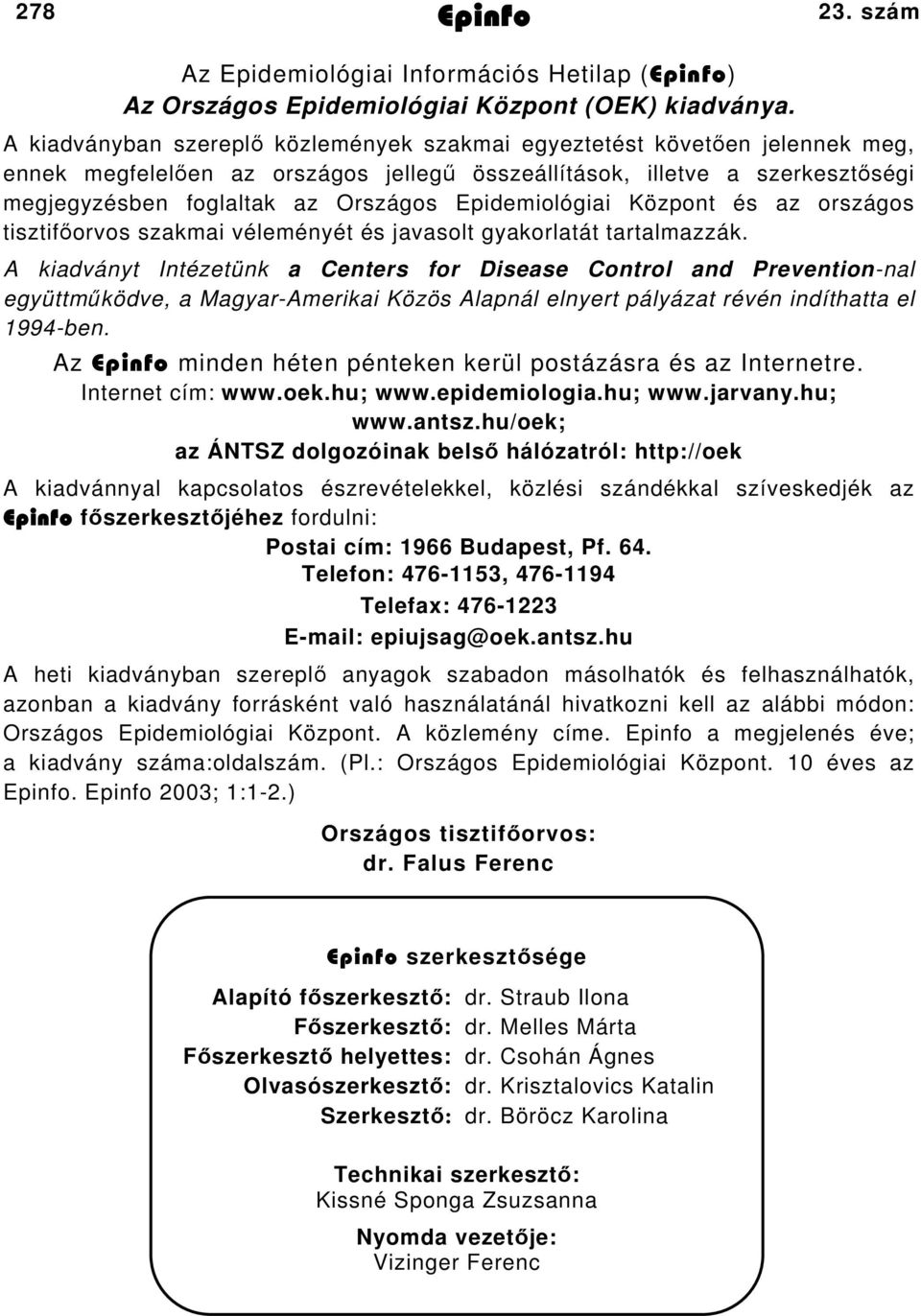 Epidemiológiai Központ és az országos tisztifőorvos szakmai véleményét és javasolt gyakorlatát tartalmazzák.