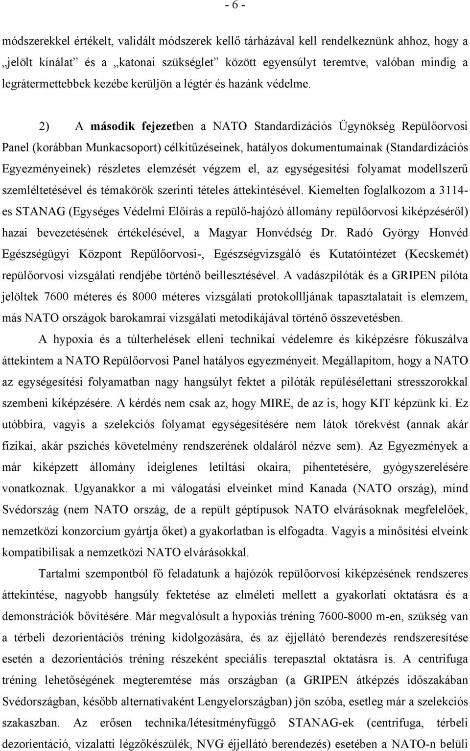 2) A második fejezetben a NATO Standardizációs Ügynökség Repülőorvosi Panel (korábban Munkacsoport) célkitűzéseinek, hatályos dokumentumainak (Standardizációs Egyezményeinek) részletes elemzését