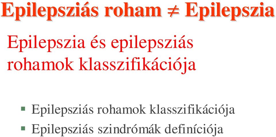 klasszifikációja Epilepsziás rohamok