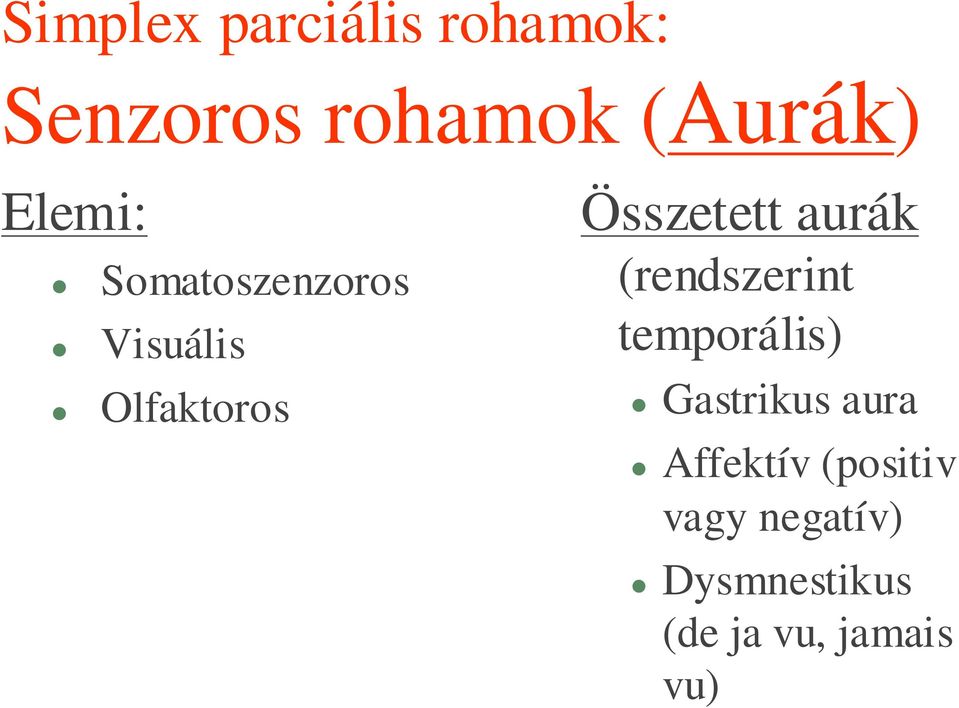 aurák (rendszerint temporális) Gastrikus aura Affektív