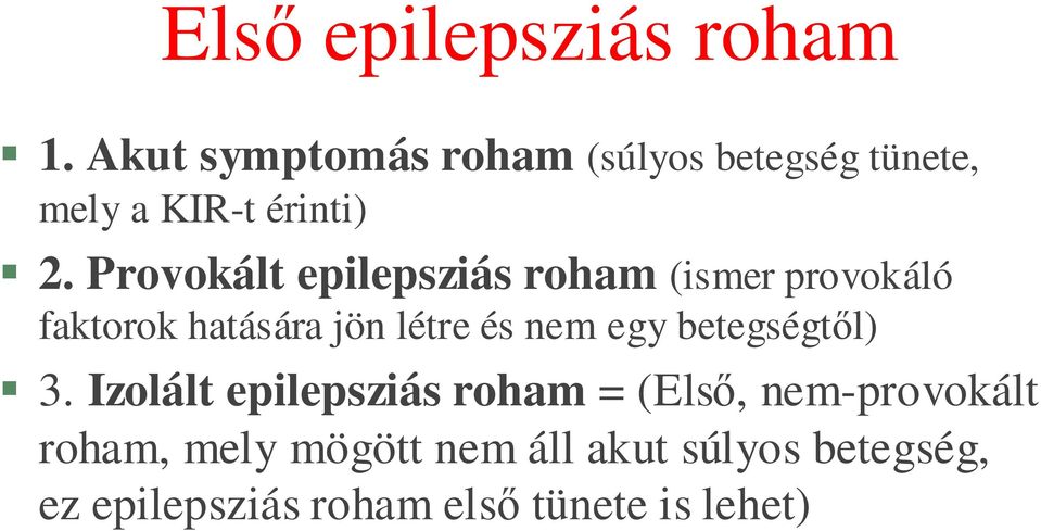 Provokált epilepsziás roham (ismer provokáló faktorok hatására jön létre és nem egy