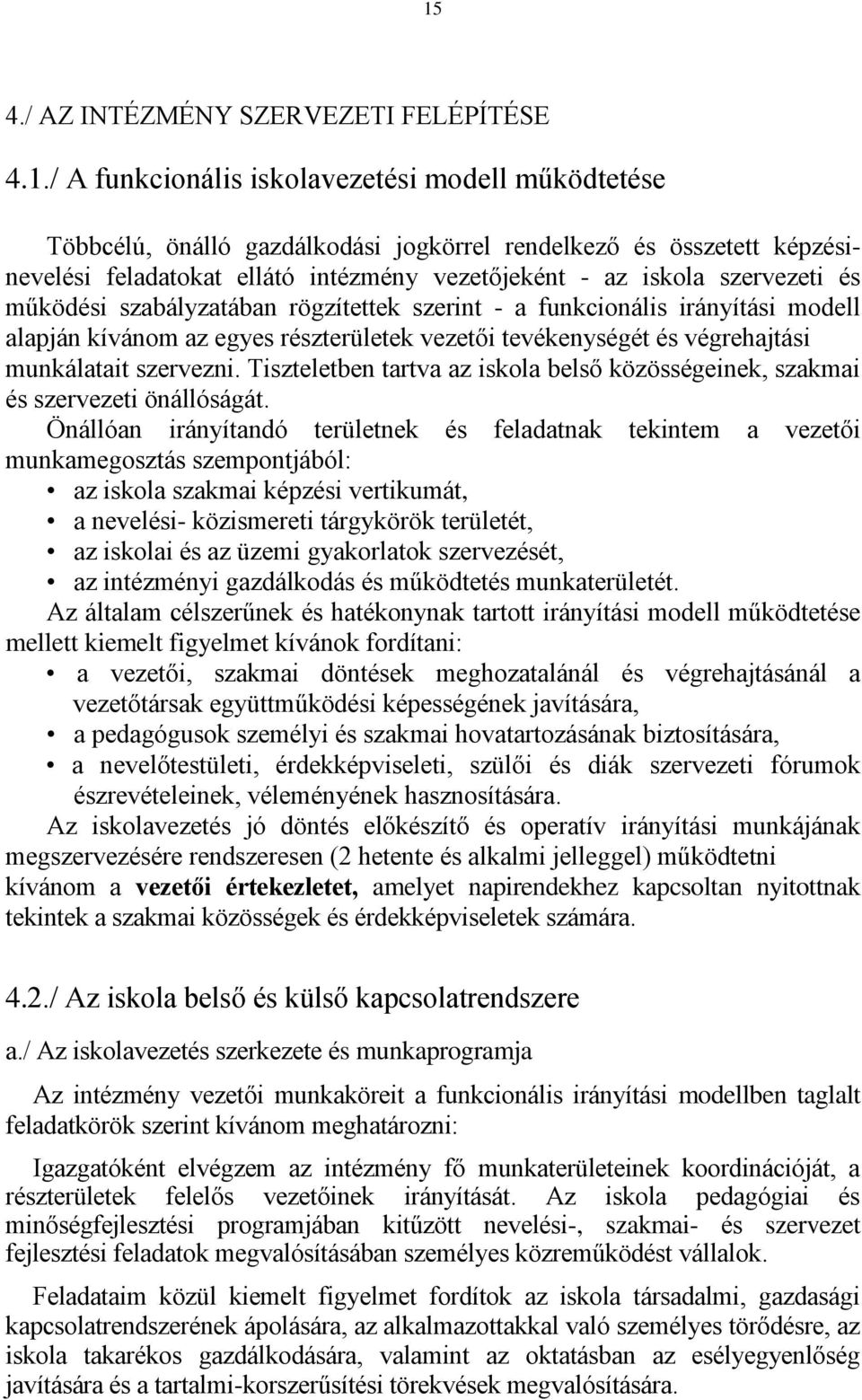 végrehajtási munkálatait szervezni. Tiszteletben tartva az iskola belső közösségeinek, szakmai és szervezeti önállóságát.