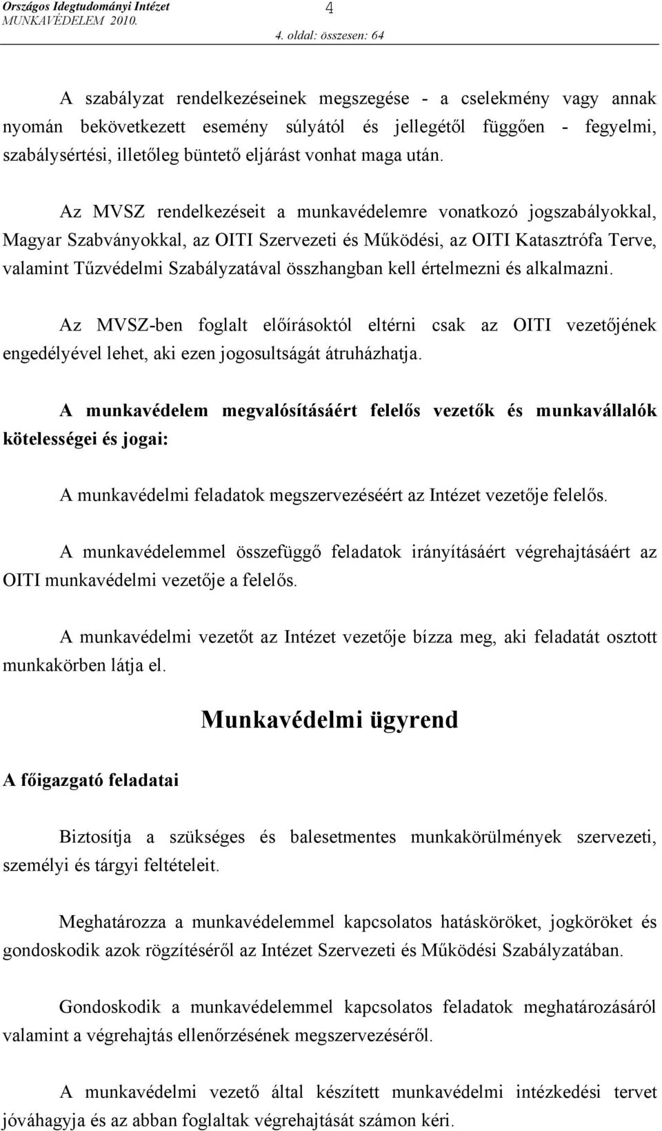 Az MVSZ rendelkezéseit a munkavédelemre vonatkozó jogszabályokkal, Magyar Szabványokkal, az OITI Szervezeti és Működési, az OITI Katasztrófa Terve, valamint Tűzvédelmi Szabályzatával összhangban kell