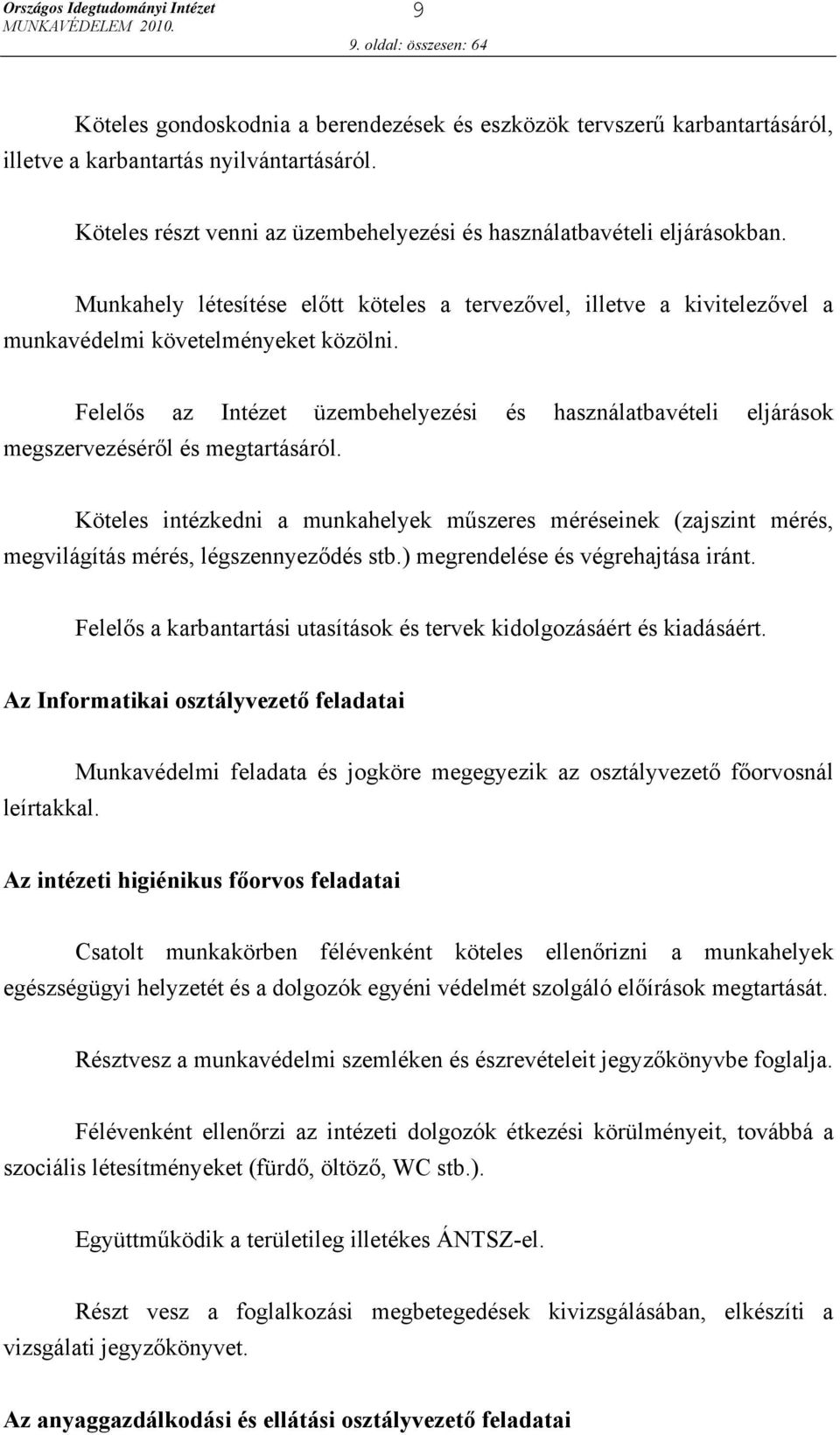 Felelős az Intézet üzembehelyezési és használatbavételi eljárások megszervezéséről és megtartásáról.