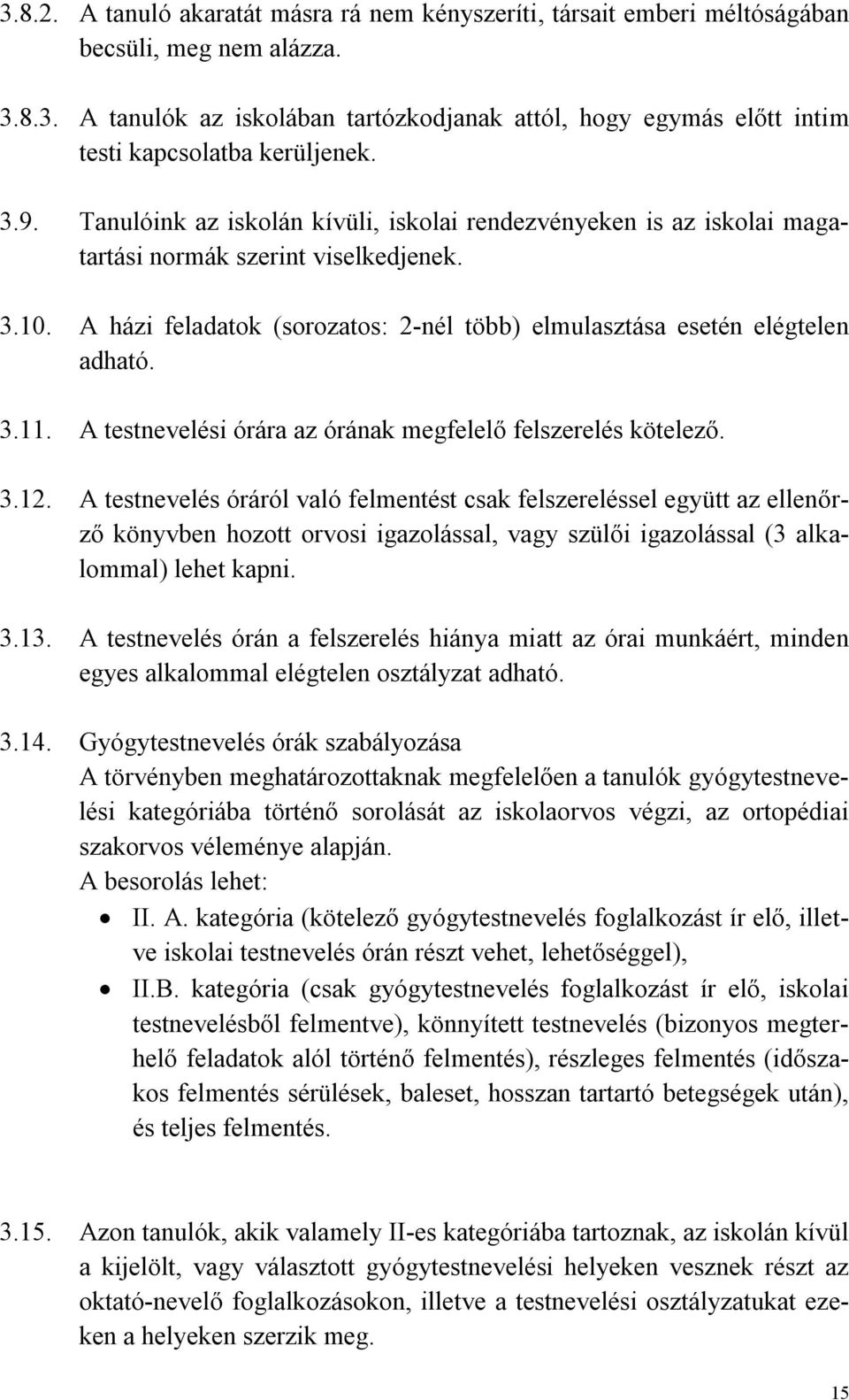 A testnevelési órára az órának megfelelő felszerelés kötelező. 3.12.