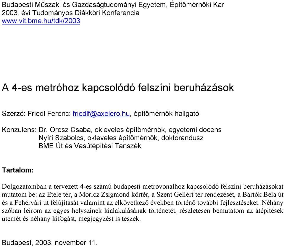 Orosz Csaba, okleveles építőmérnök, egyetemi docens Nyíri Szabolcs, okleveles építőmérnök, doktorandusz BME Út és Vasútépítési Tanszék Tartalom: Dolgozatomban a tervezett 4-es számú budapesti