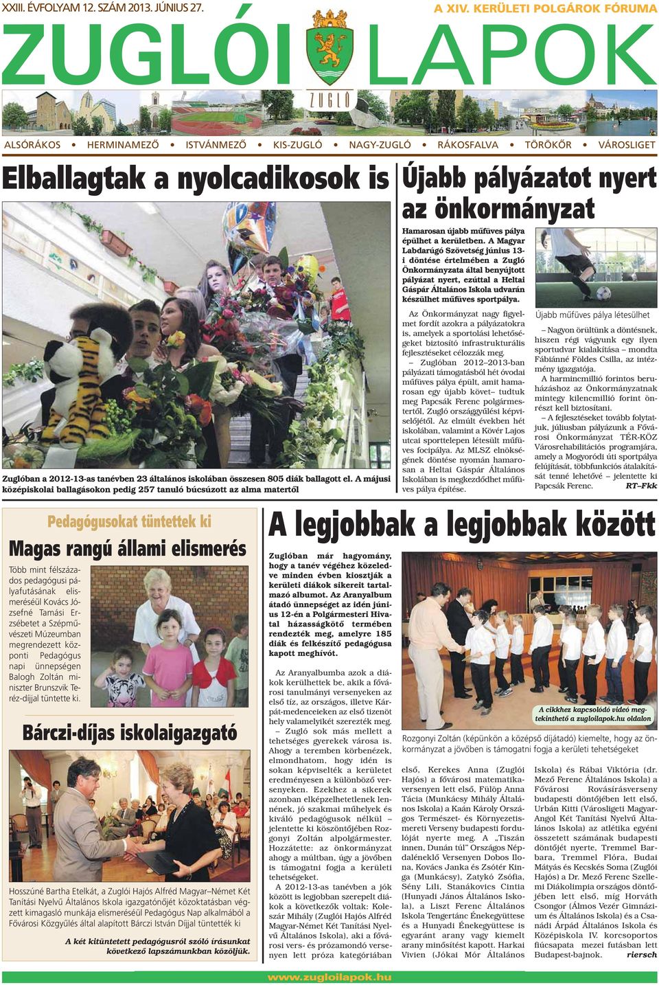805 diák ballagott el. A májusi középiskolai ballagásokon pedig 57 tanuló búcsúzott az alma matertől Újabb pályázatot nyert az önkormányzat Hamarosan újabb műfüves pálya épülhet a kerületben.