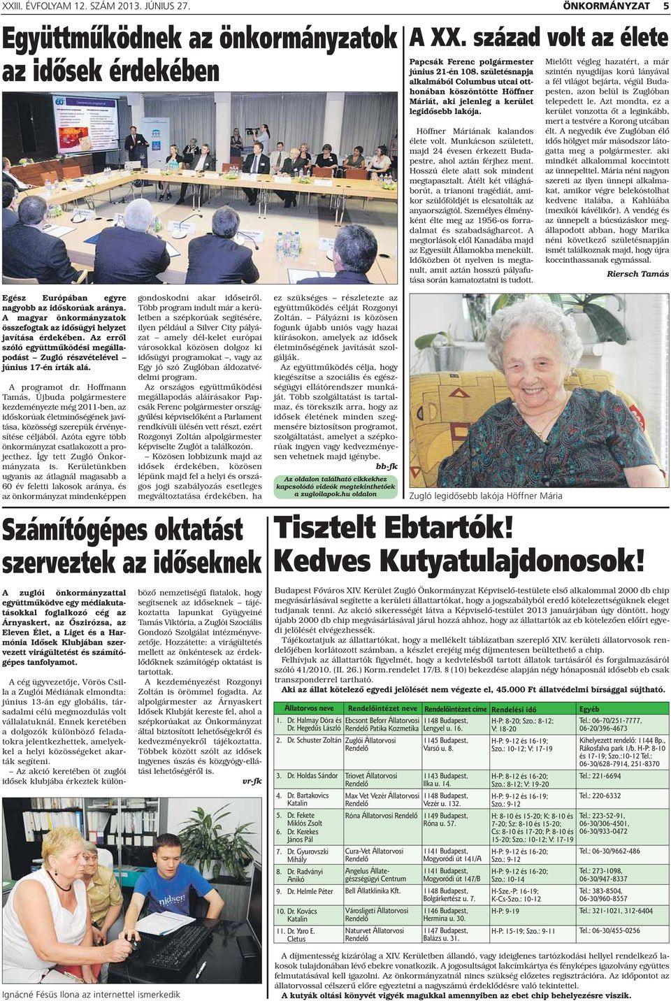 Munkácson született, majd 4 évesen érkezett Budapestre, ahol aztán férjhez ment. Hosszú élete alatt sok mindent megtapasztalt.