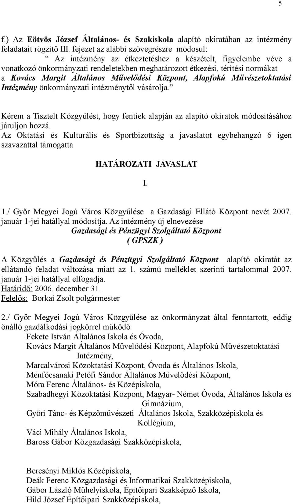 Általános Művelődési Központ, Alapfokú Művészetoktatási Intézmény önkormányzati intézménytől vásárolja.