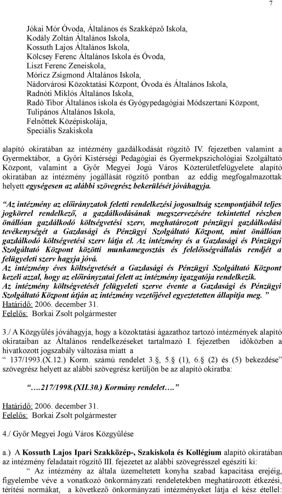 Iskola, Felnőttek Középiskolája, Speciális Szakiskola alapító okiratában az intézmény gazdálkodását rögzítő IV.