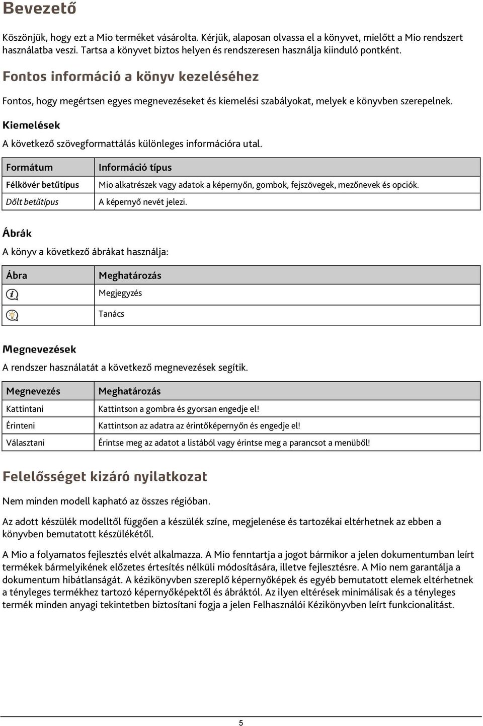 Fontos információ a könyv kezeléséhez Fontos, hogy megértsen egyes megnevezéseket és kiemelési szabályokat, melyek e könyvben szerepelnek.