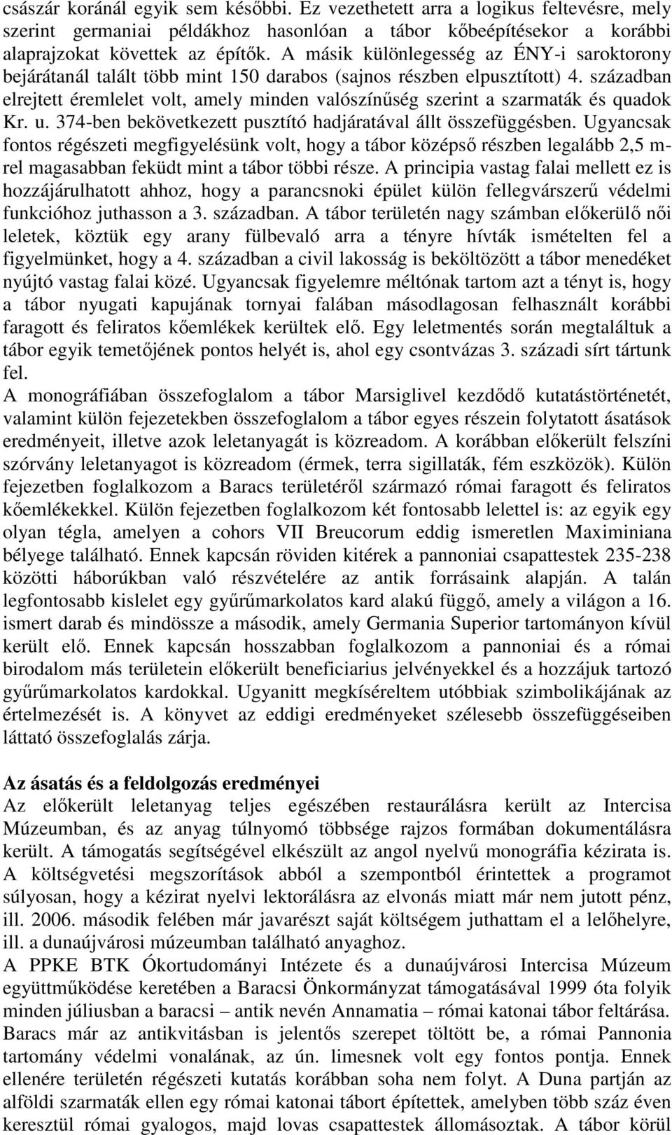 században elrejtett éremlelet volt, amely minden valószínűség szerint a szarmaták és quadok Kr. u. 374-ben bekövetkezett pusztító hadjáratával állt összefüggésben.