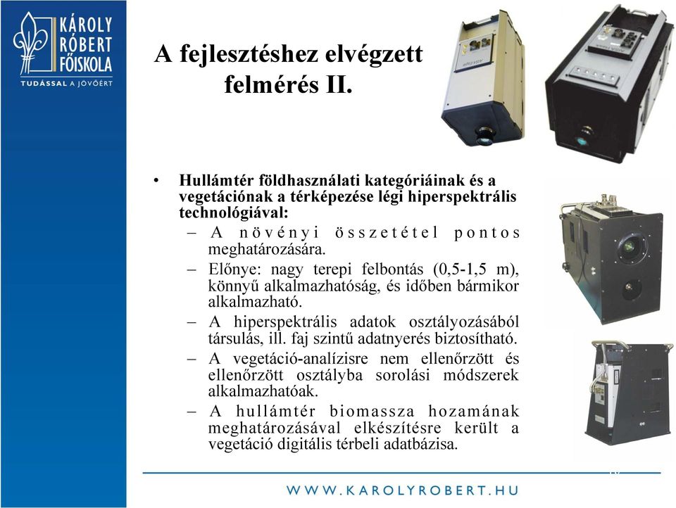 meghatározására. Előnye: nagy terepi felbontás (0,5-1,5 m), könnyű alkalmazhatóság, és időben bármikor alkalmazható.