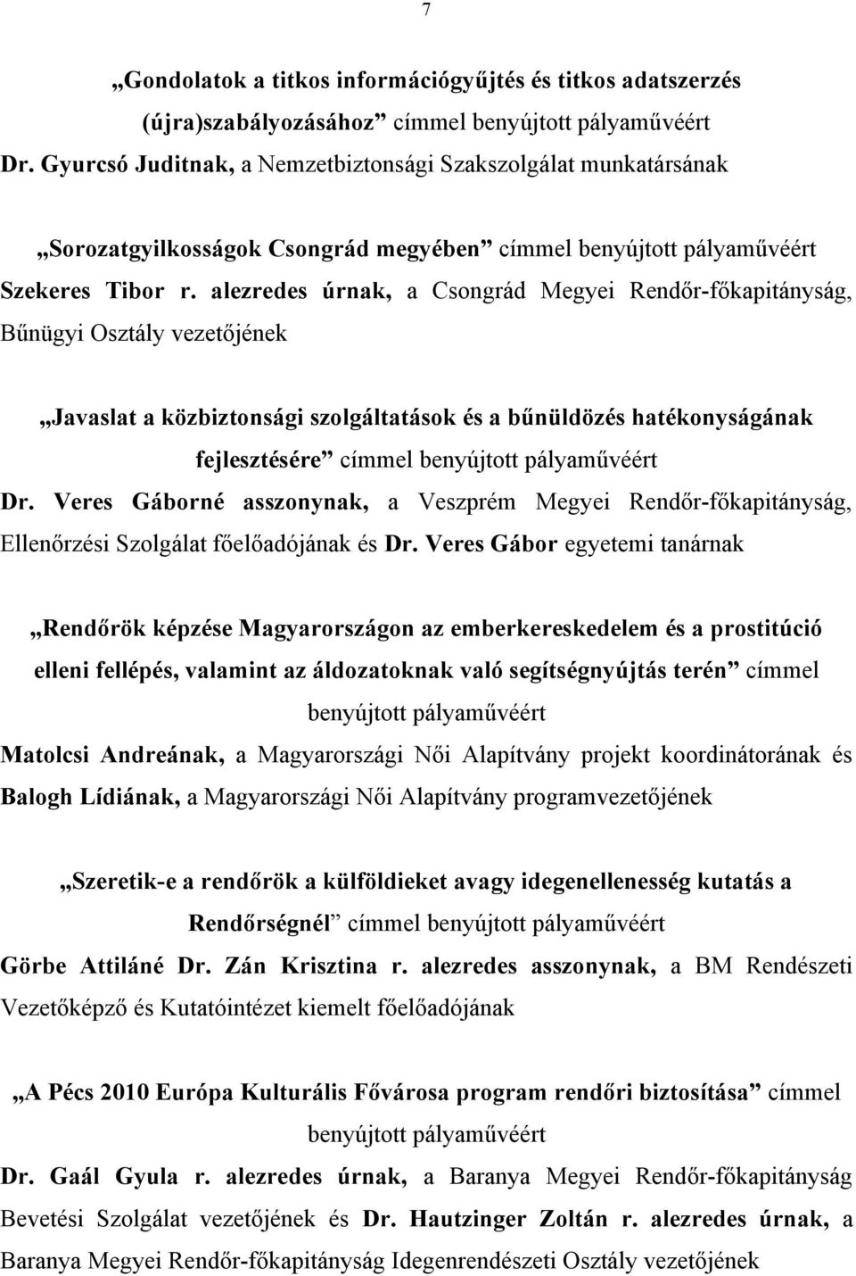 alezredes úrnak, a Csongrád Megyei Rendőr-főkapitányság, Bűnügyi Osztály vezetőjének Javaslat a közbiztonsági szolgáltatások és a bűnüldözés hatékonyságának fejlesztésére címmel Dr.