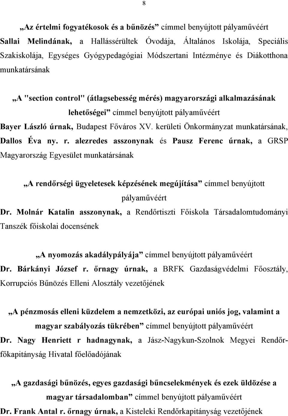 alezredes asszonynak és Pausz Ferenc úrnak, a GRSP Magyarország Egyesület munkatársának A rendőrségi ügyeletesek képzésének megújítása címmel benyújtott pályaművéért Dr.