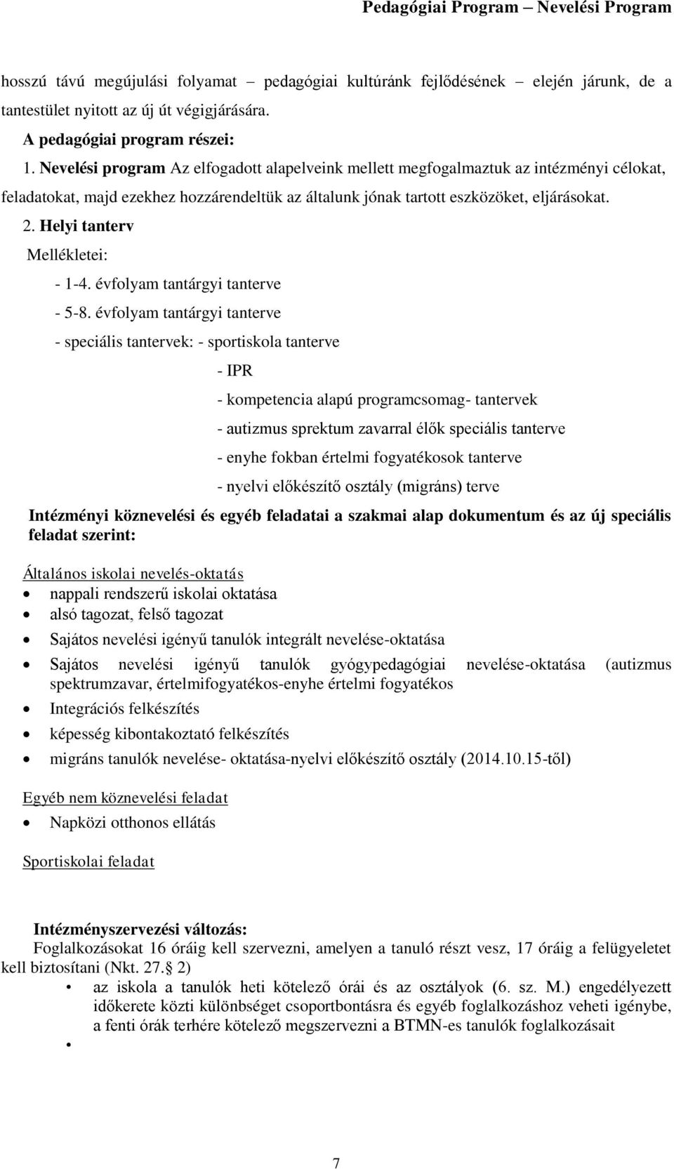 Helyi tanterv Mellékletei: - 1-4. évfolyam tantárgyi tanterve - 5-8.