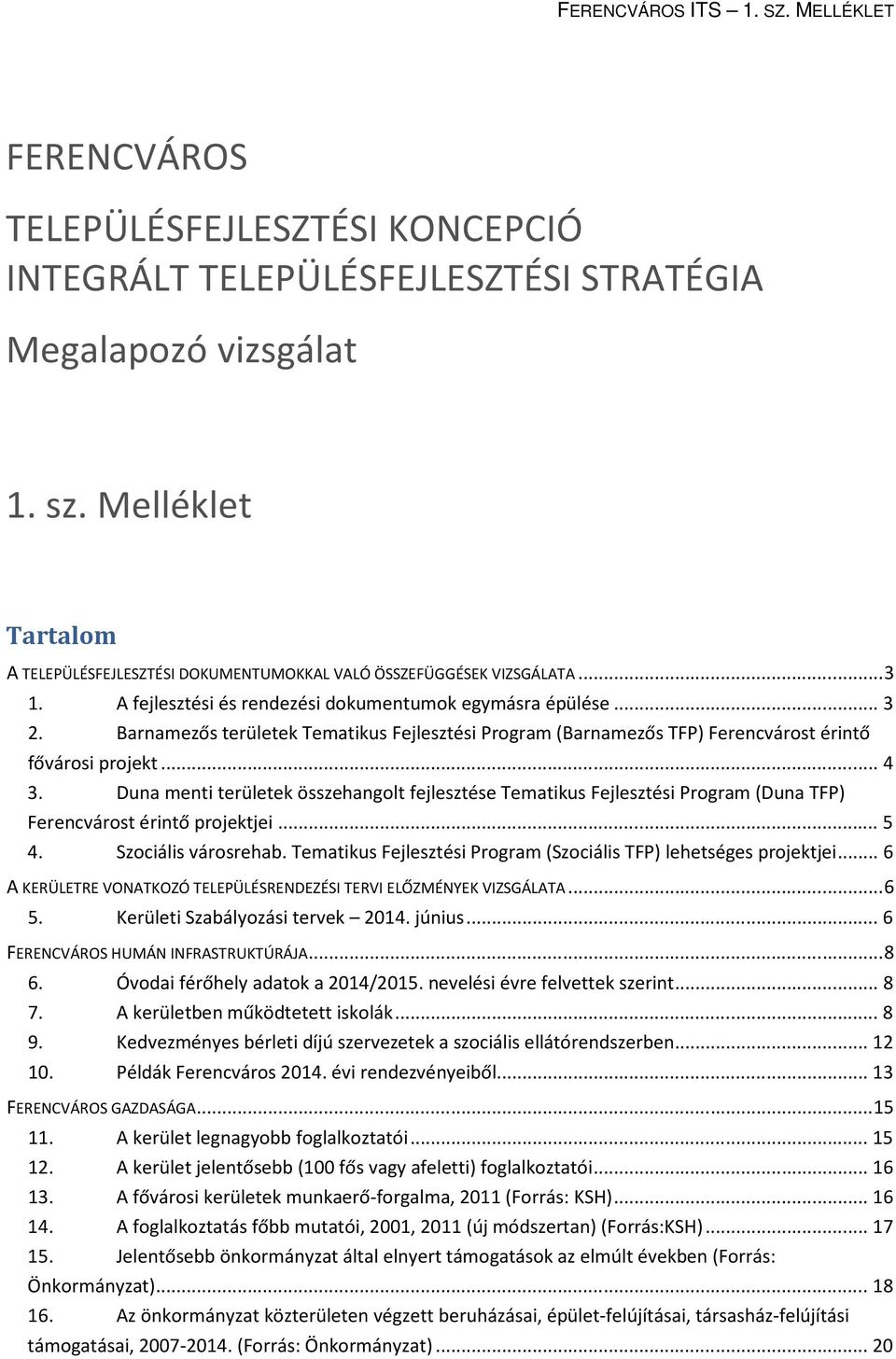 Barnamezős területek Tematikus Fejlesztési Program (Barnamezős TFP) Ferencvárost érintő fővárosi projekt... 4 3.