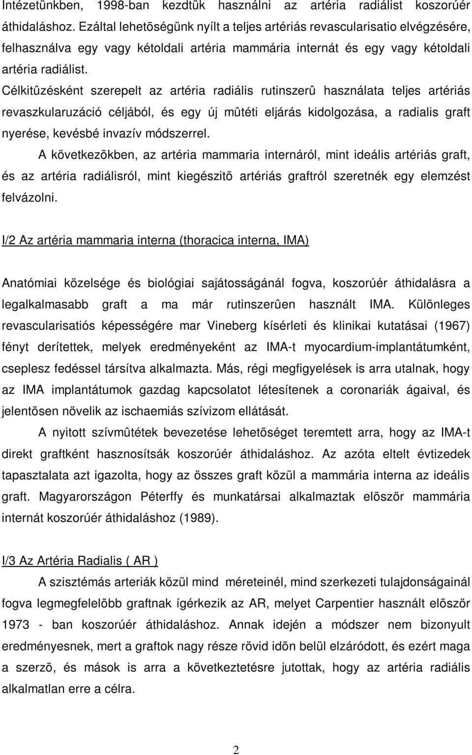 Célkitûzésként szerepelt az artéria radiális rutinszerû használata teljes artériás revaszkularuzáció céljából, és egy új mûtéti eljárás kidolgozása, a radialis graft nyerése, kevésbé invazív
