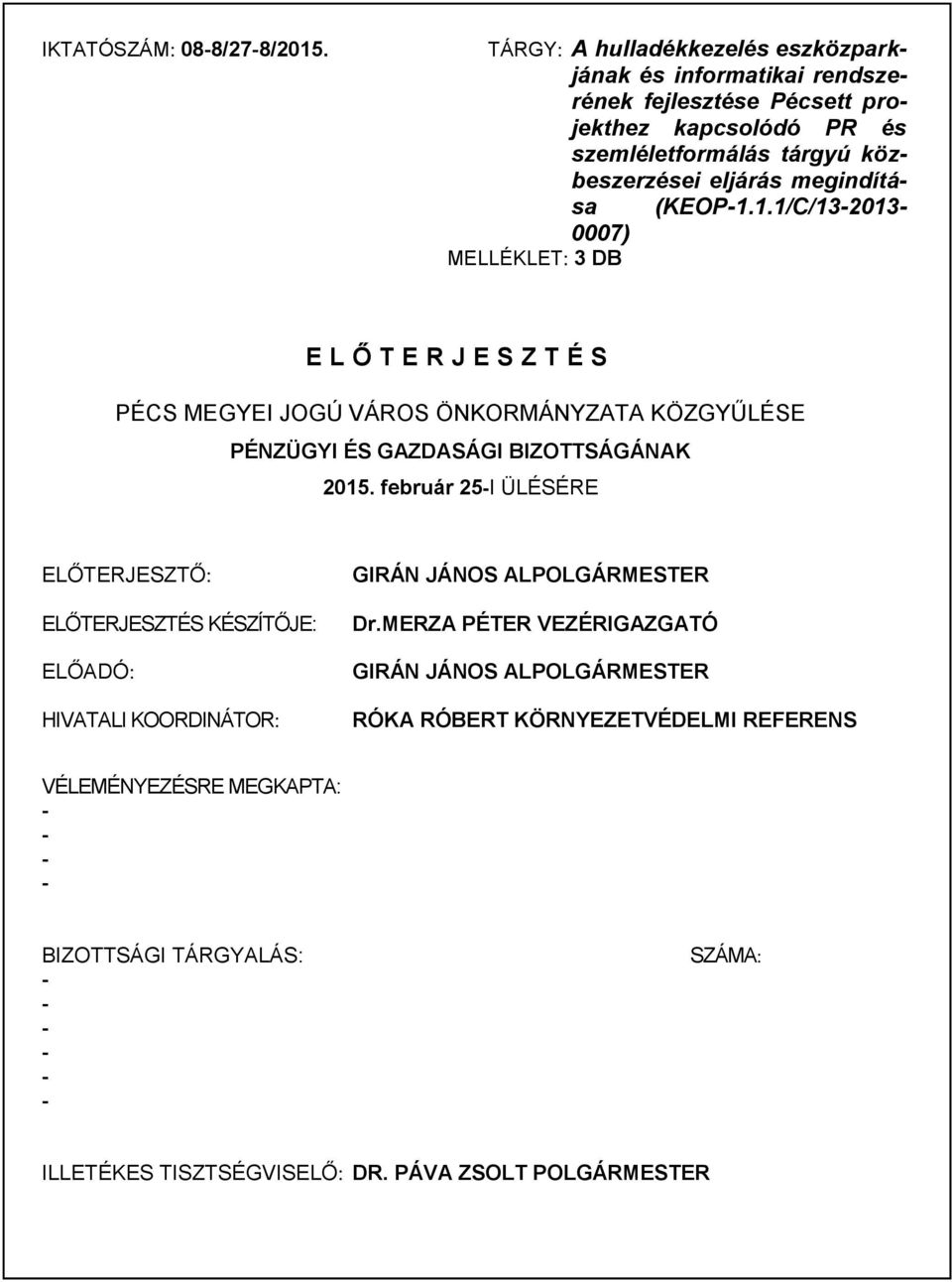 megindítása (KEOP1.1.1/C/132013 0007) MELLÉKLET: 3 DB E L Ő T E R J E S Z T É S PÉCS MEGYEI JOGÚ VÁROS ÖNKORMÁNYZATA KÖZGYŰLÉSE PÉNZÜGYI ÉS GAZDASÁGI BIZOTTSÁGÁNAK 2015.