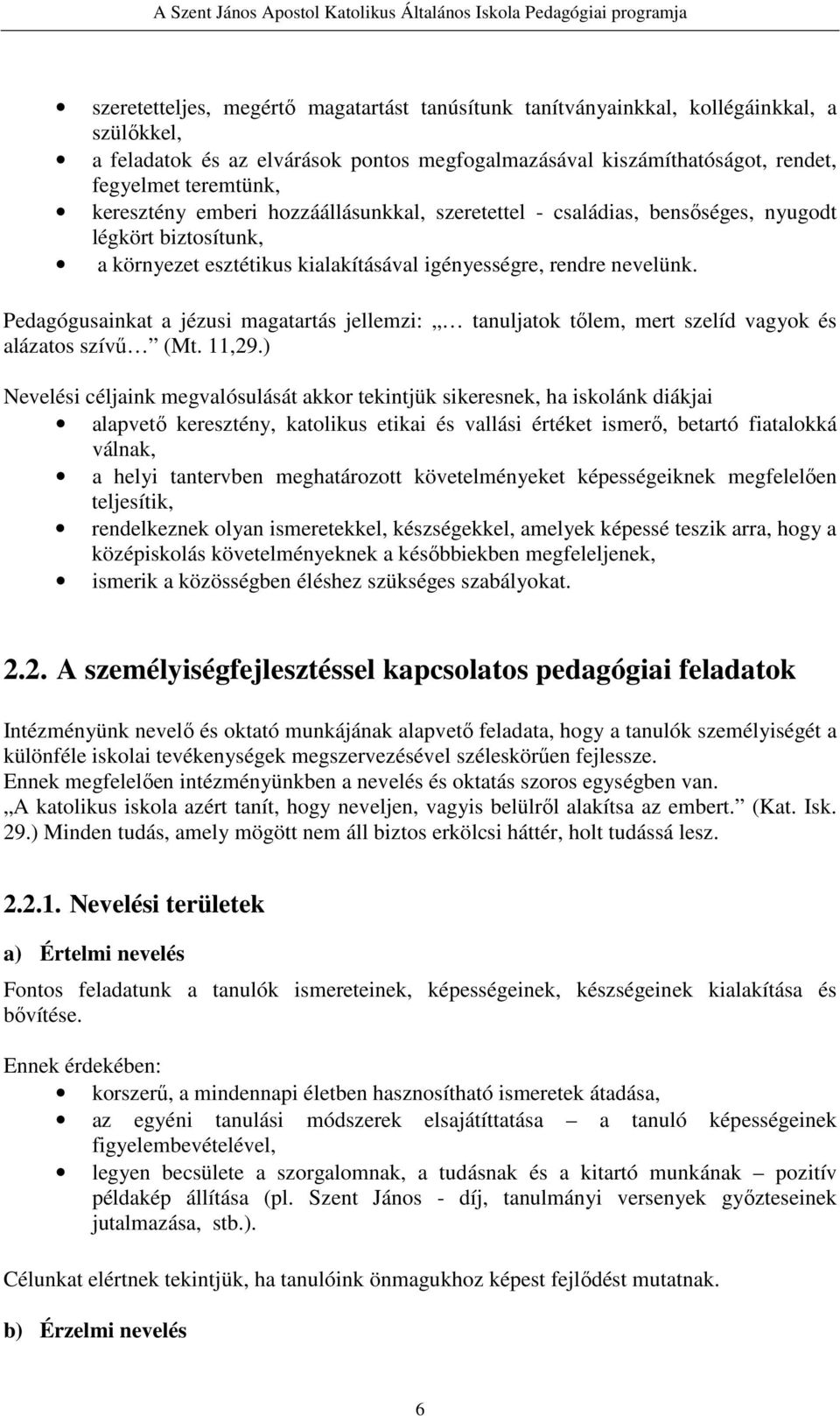 Pedagógusainkat a jézusi magatartás jellemzi: tanuljatok tőlem, mert szelíd vagyok és alázatos szívű (Mt. 11,29.