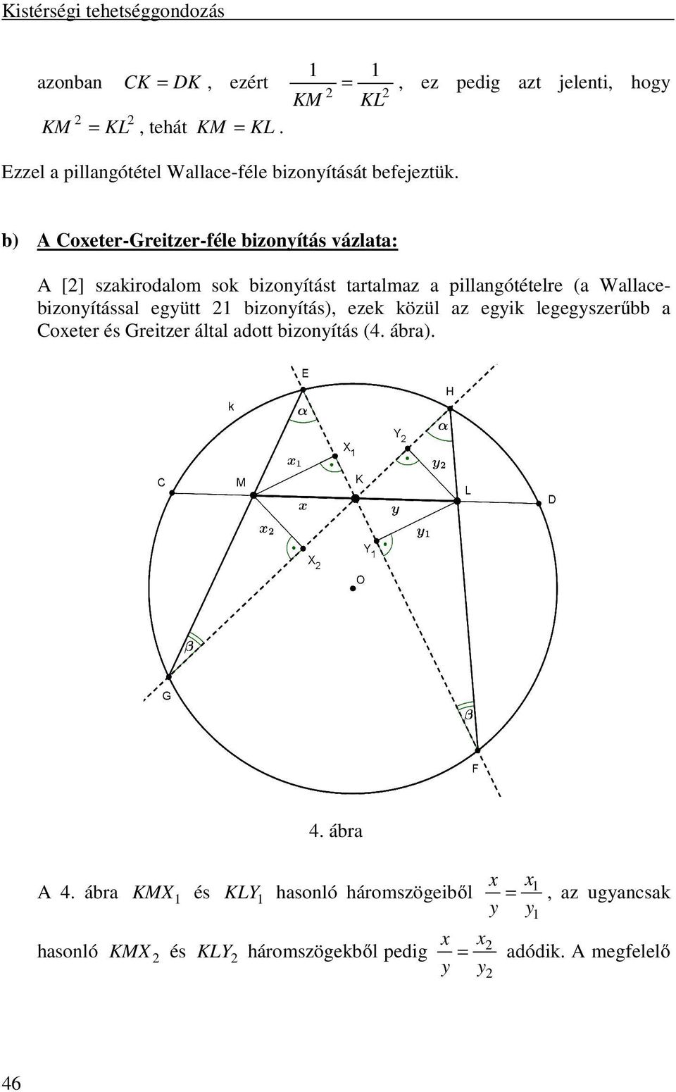 b) A Coxeter-Greitzer-féle bizonyítás vázlata: A [] szakirodalom sok bizonyítást tartalmaz a pillangótételre (a Wallacebizonyítással együtt 1