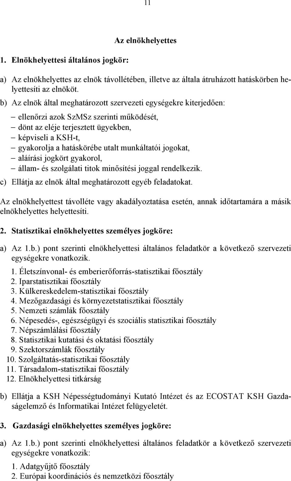 munkáltatói jogokat, aláírási jogkört gyakorol, állam- és szolgálati titok minősítési joggal rendelkezik. c) Ellátja az elnök által meghatározott egyéb feladatokat.