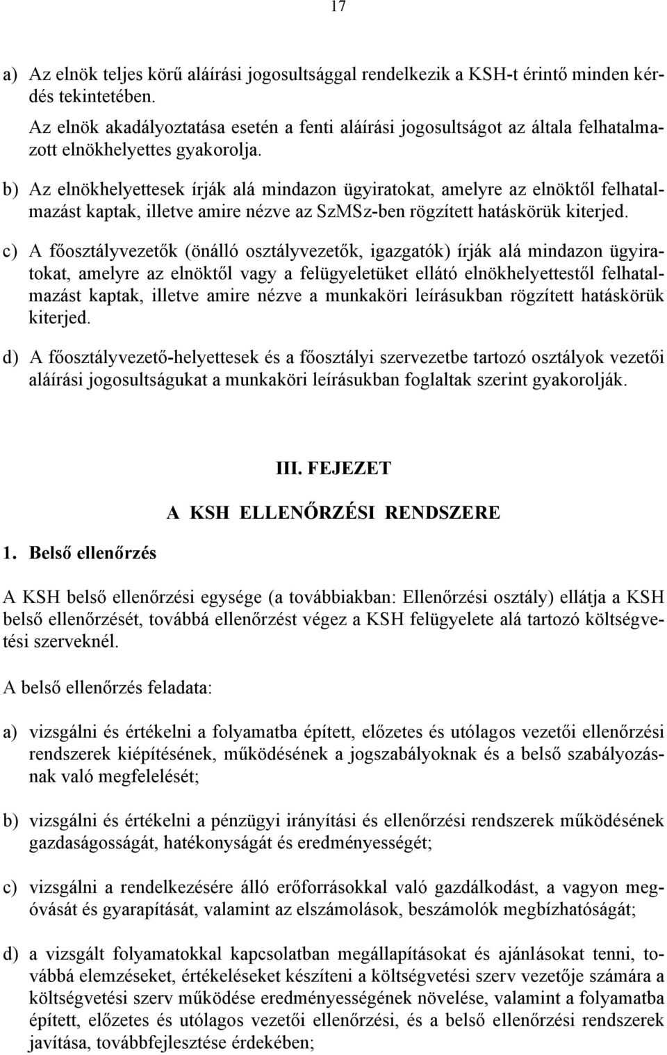 b) Az elnökhelyettesek írják alá mindazon ügyiratokat, amelyre az elnöktől felhatalmazást kaptak, illetve amire nézve az SzMSz-ben rögzített hatáskörük kiterjed.