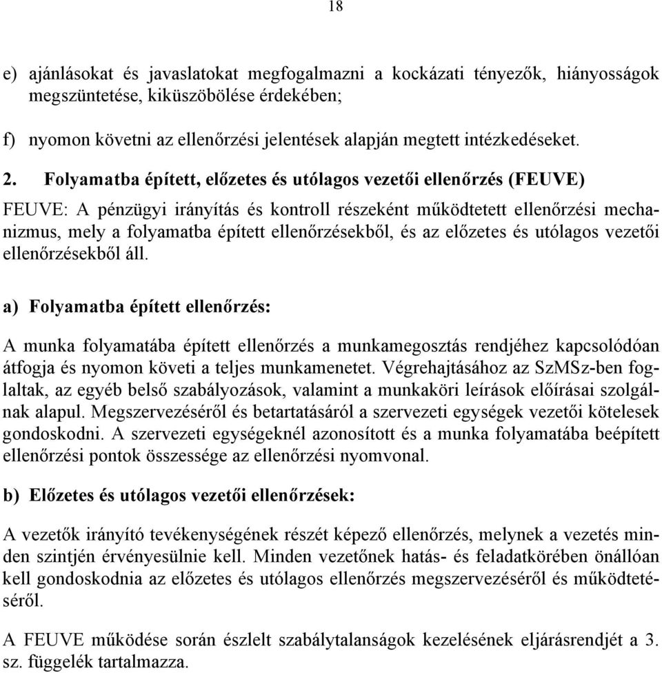 ellenőrzésekből, és az előzetes és utólagos vezetői ellenőrzésekből áll.