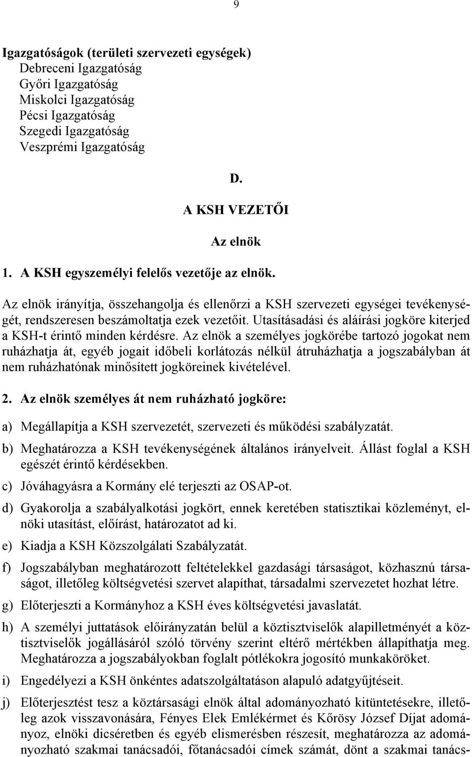 Utasításadási és aláírási jogköre kiterjed a KSH-t érintő minden kérdésre.