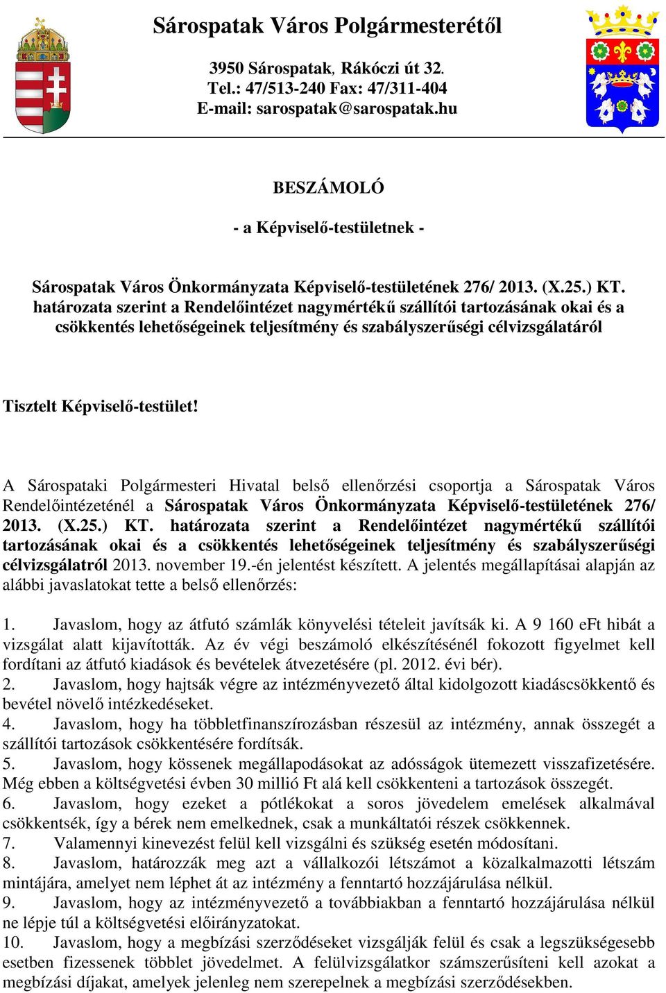 határozata szerint a Rendelıintézet nagymértékő szállítói tartozásának okai és a csökkentés lehetıségeinek teljesítmény és szabályszerőségi célvizsgálatáról Tisztelt Képviselı-testület!