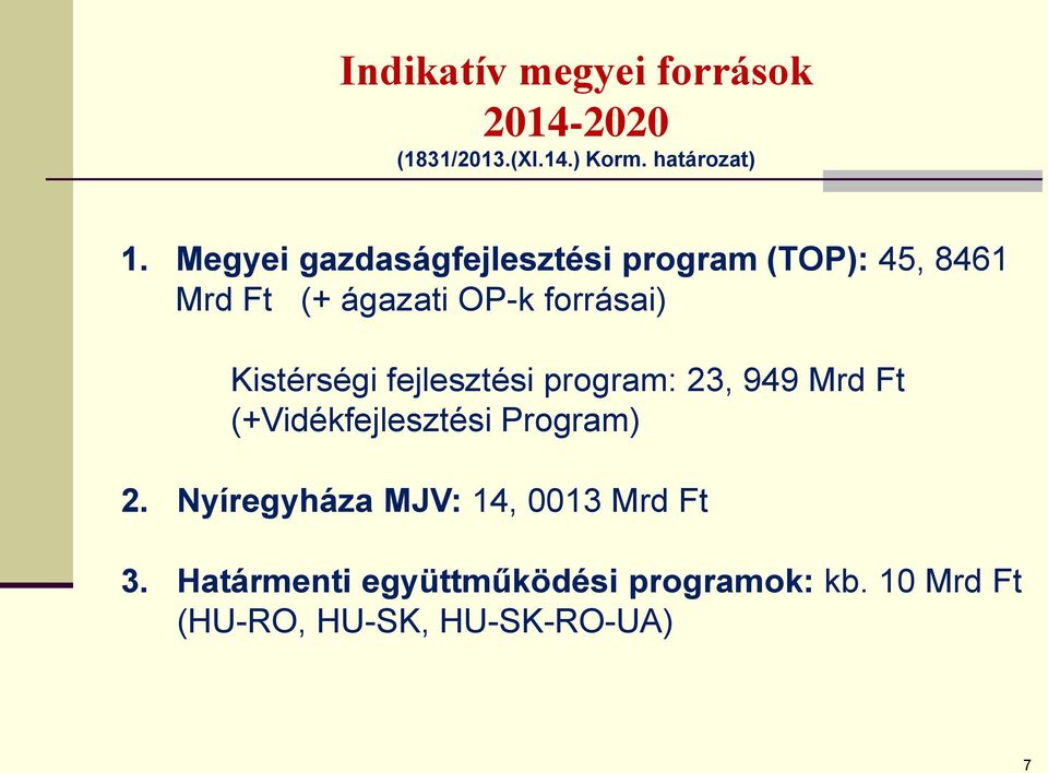 Kistérségi fejlesztési program: 23, 949 Mrd Ft (+Vidékfejlesztési Program) 2.