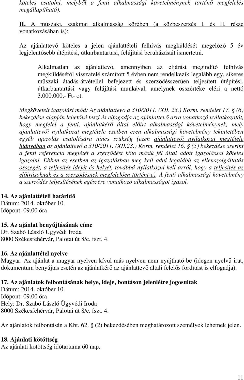 Alkalmatlan az ajánlattevő, amennyiben az eljárást megindító felhívás megküldésétől visszafelé számított 5 évben nem rendelkezik legalább egy, sikeres műszaki átadás-átvétellel befejezett és