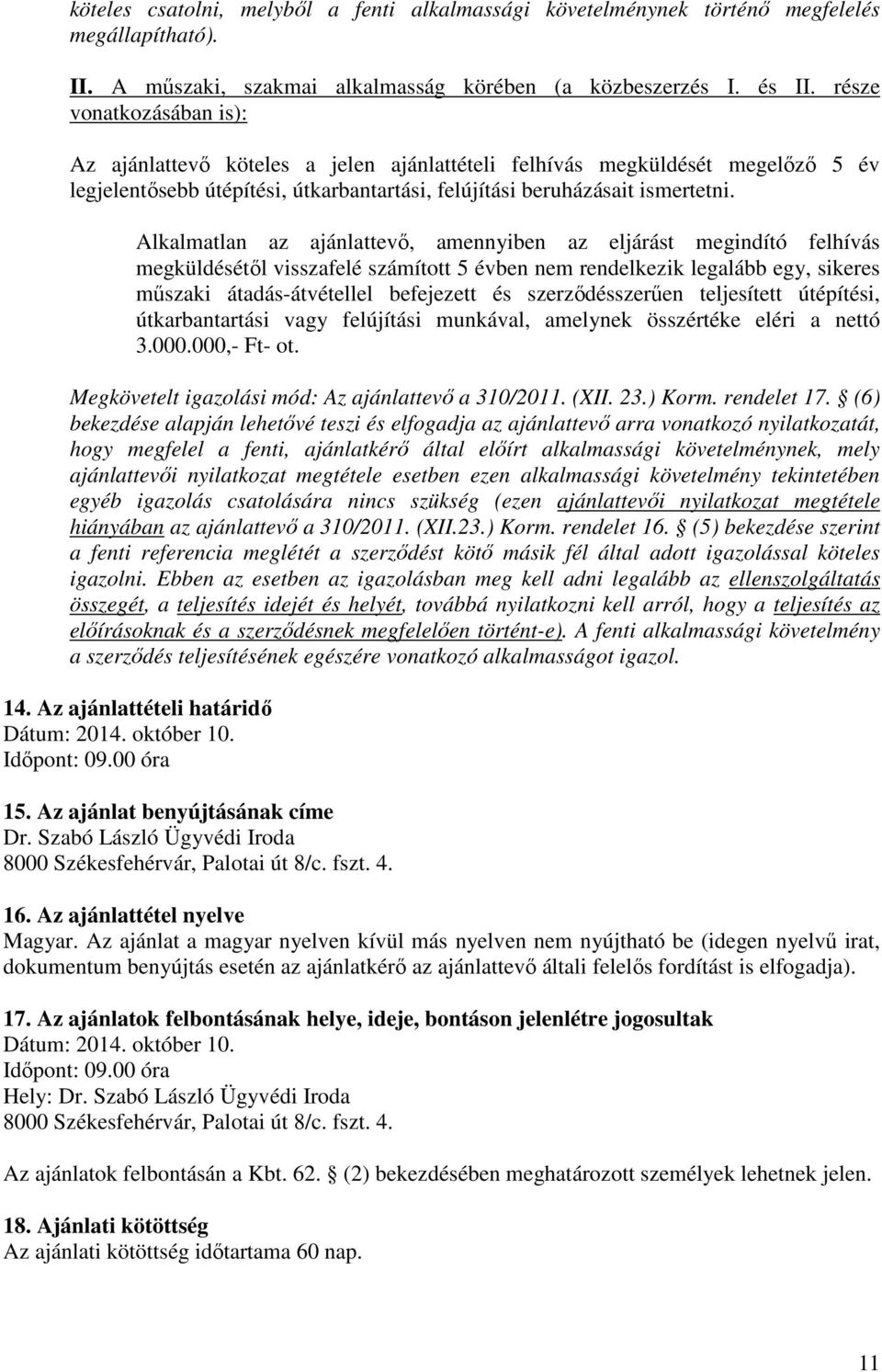 Alkalmatlan az ajánlattevő, amennyiben az eljárást megindító felhívás megküldésétől visszafelé számított 5 évben nem rendelkezik legalább egy, sikeres műszaki átadás-átvétellel befejezett és