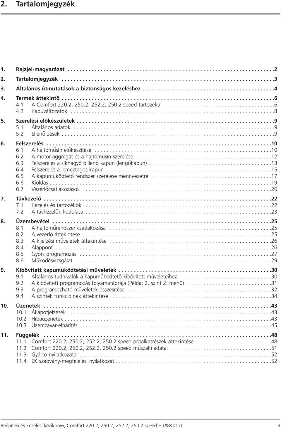 1 A Comfort 220.2, 250.2, 252.2, 250.2 speed tartozékai.....................................6 4.2 Kapuváltozatok....................................................................8 5.