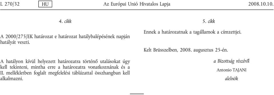 hatályon kívül helyezett határozatra történő utalásokat úgy kell tekinteni, mintha erre a határozatra vonatkoznának és