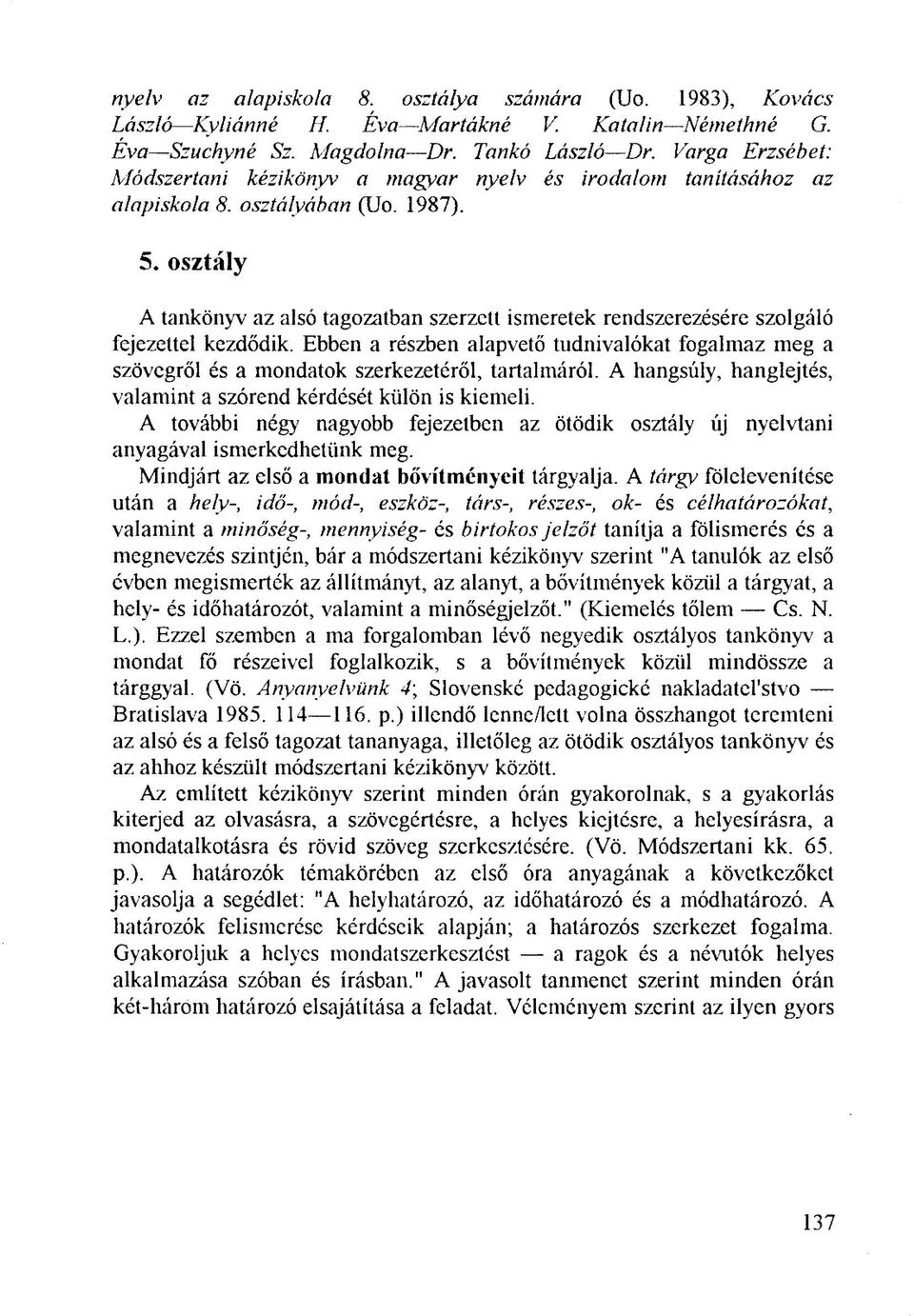 osztály A tankönyv az alsó tagozatban szerzett ismeretek rendszerezésére szolgáló fejezettel kezdődik.