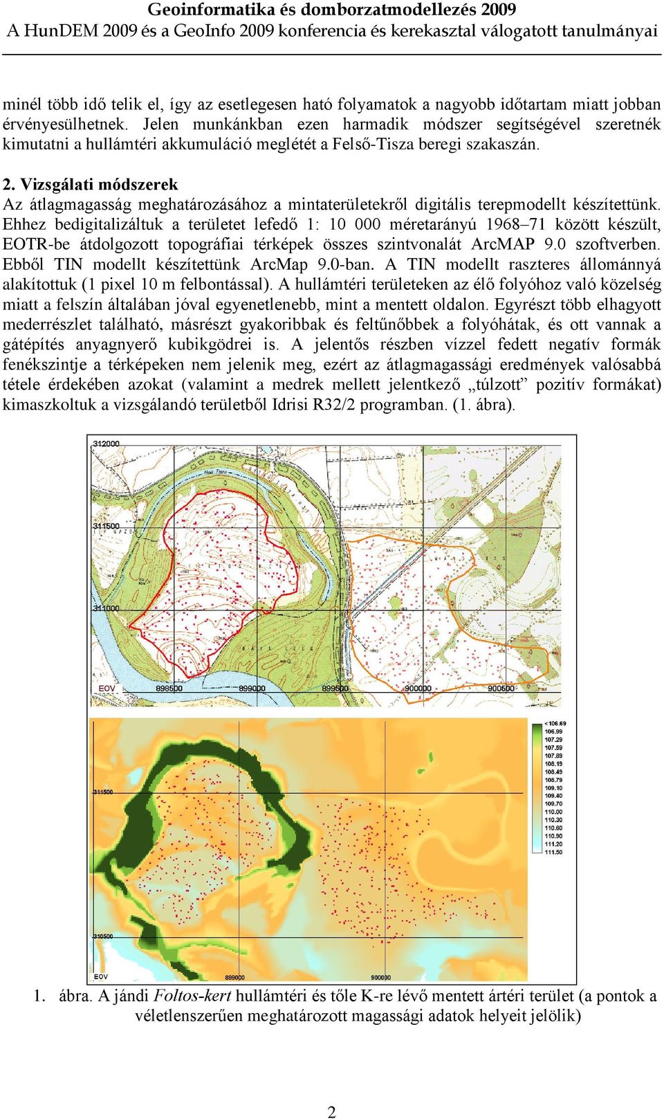 Vizsgálati módszerek Az átlagmagasság meghatározásához a mintaterületekrõl digitális terepmodellt készítettünk.