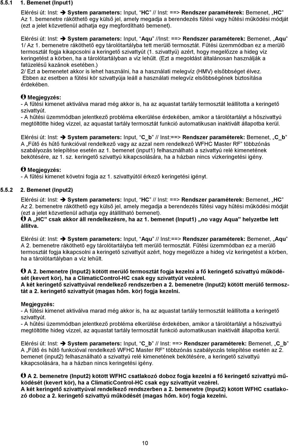 Elérési út: Inst: System parameters: Input, Aqu //Inst: ==> Rendszer paraméterek: Bemenet, Aqu 1/ Az 1. bemenetre ráköthető egy tárolótartályba tett merülő termosztát.