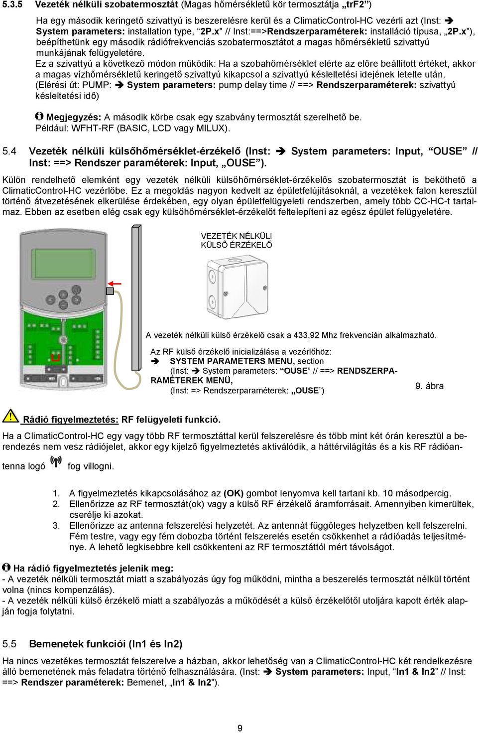 x ), beépíthetünk egy második rádiófrekvenciás szobatermosztátot a magas hőmérsékletű szivattyú munkájának felügyeletére.