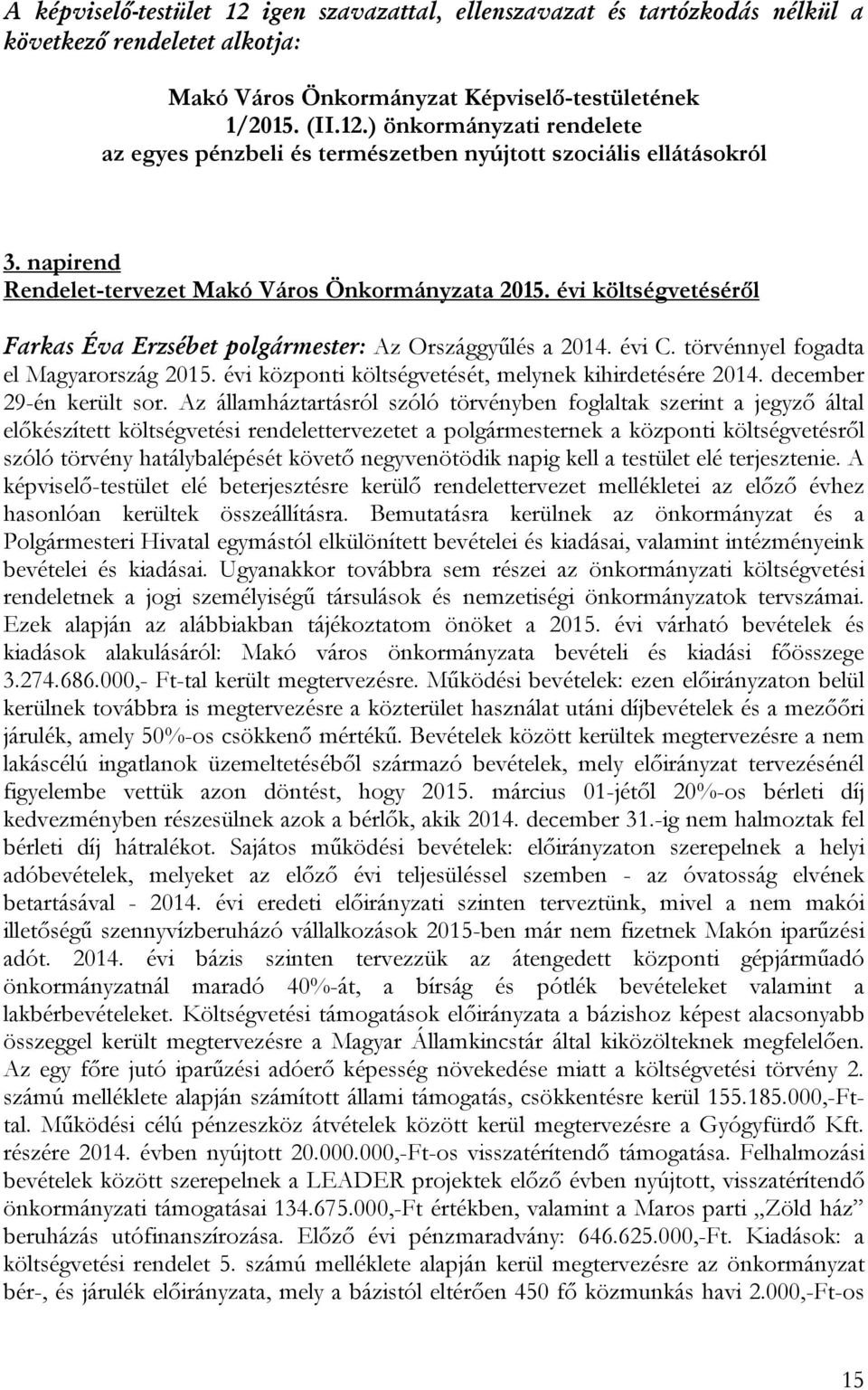 évi központi költségvetését, melynek kihirdetésére 2014. december 29-én került sor.